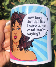 Load image into Gallery viewer, RTS- HOW LONG DO I ACT LIKE I CARE MUG