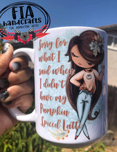 Load image into Gallery viewer, RTS- SORRY FOR WHAT I SAID WHEN I DIDN&#39;T HAVE MY PUMPKIN SPICED LATTE MUG